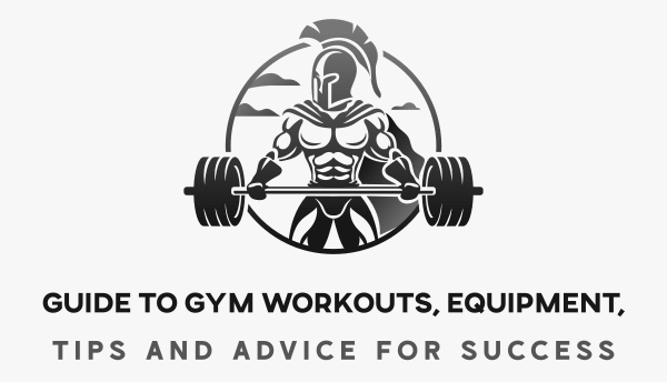Guide to Gym Workouts, Equipment, Tips and Advice for Success